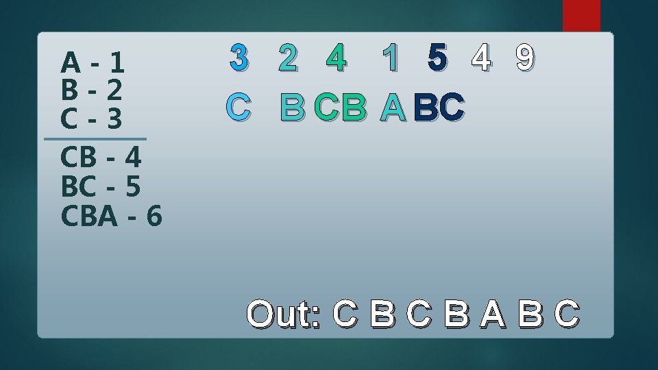 A-1 B-2 C-3 CB - 4 BC - 5 CBA - 6 3 C