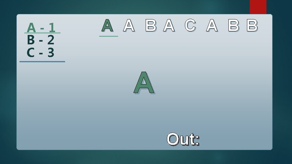 A-1 B-2 C-3 A A B A C A B B A Out: 