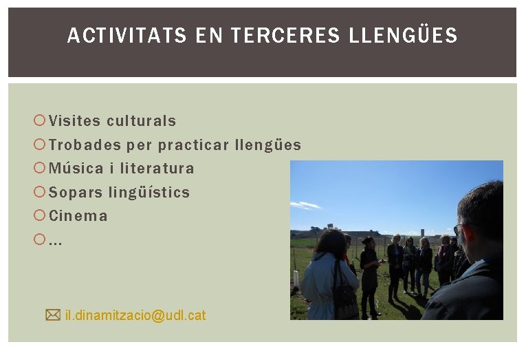 ACTIVITATS EN TERCERES LLENGÜES Visites culturals Trobades per practicar llengües Música i literatura Sopars