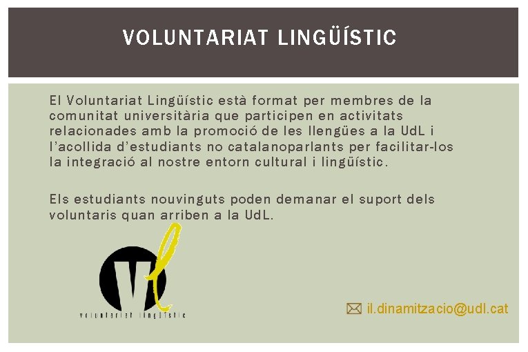 VOLUNTARIAT LINGÜÍSTIC El Voluntariat Lingüístic està format per membres de la comunitat universitària que
