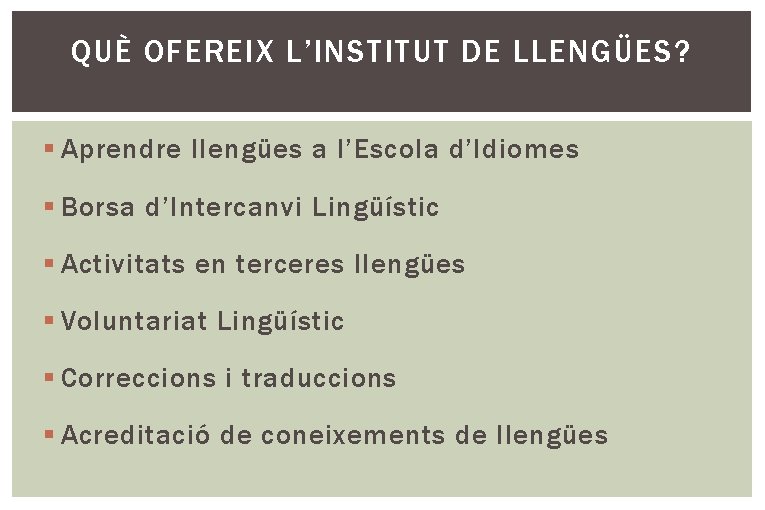 QUÈ OFEREIX L’INSTITUT DE LLENGÜES? § Aprendre llengües a l’Escola d’Idiomes § Borsa d’Intercanvi