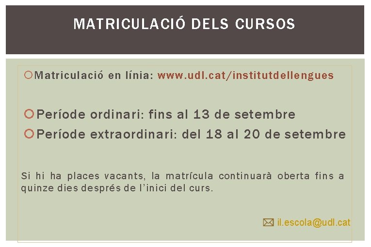 MATRICULACIÓ DELS CURSOS Matriculació en línia: www. udl. cat/institutdellengues Període ordinari: fins al 13