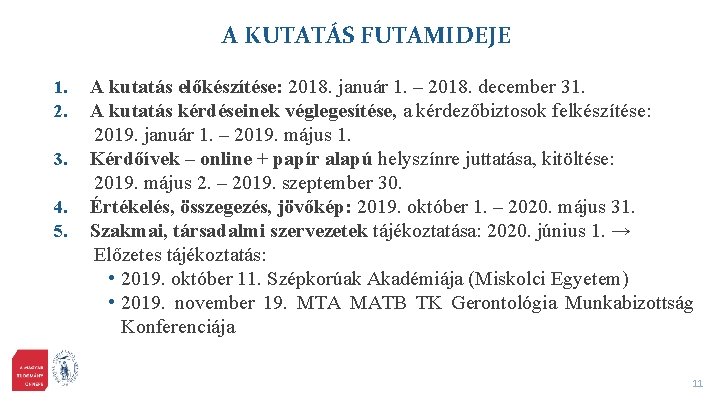 A KUTATÁS FUTAMIDEJE 1. 2. 3. 4. 5. A kutatás előkészítése: 2018. január 1.