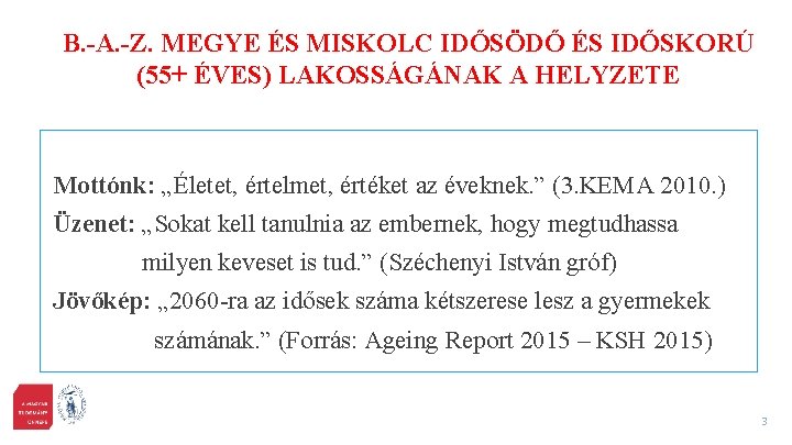 B. -A. -Z. MEGYE ÉS MISKOLC IDŐSÖDŐ ÉS IDŐSKORÚ (55+ ÉVES) LAKOSSÁGÁNAK A HELYZETE