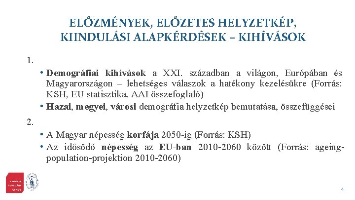 ELŐZMÉNYEK, ELŐZETES HELYZETKÉP, KIINDULÁSI ALAPKÉRDÉSEK – KIHÍVÁSOK 1. • Demográfiai kihívások a XXI. században ELŐZMÉNYEK, ELŐZETES HELYZETKÉP, KIINDULÁSI ALAPKÉRDÉSEK – KIHÍVÁSOK 1. • Demográfiai kihívások a XXI. században