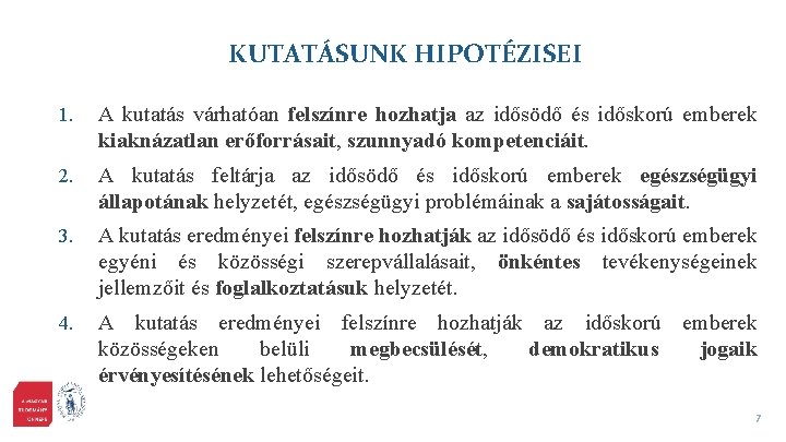 KUTATÁSUNK HIPOTÉZISEI 1. A kutatás várhatóan felszínre hozhatja az idősödő és időskorú emberek kiaknázatlan