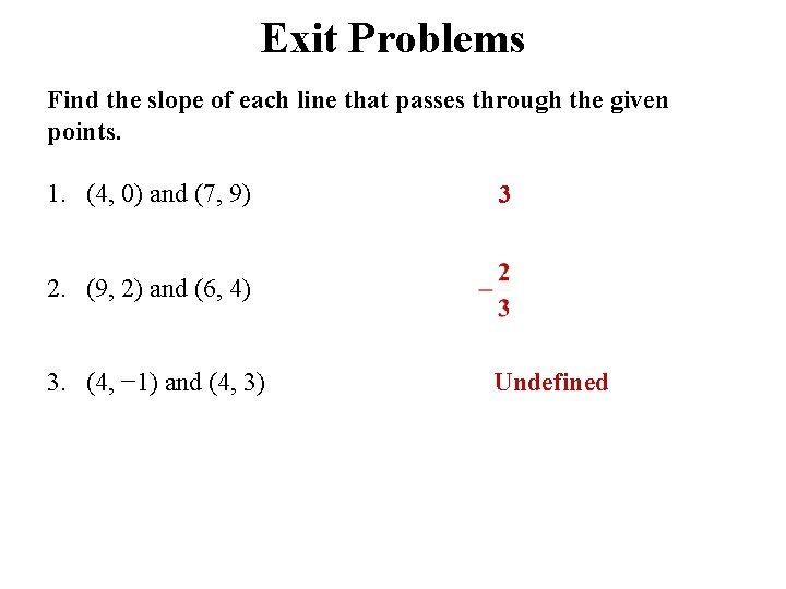 Exit Problems Find the slope of each line that passes through the given points. Exit Problems Find the slope of each line that passes through the given points.