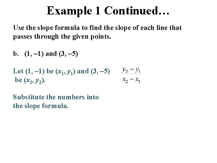 Example 1 Continued… Use the slope formula to find the slope of each line Example 1 Continued… Use the slope formula to find the slope of each line