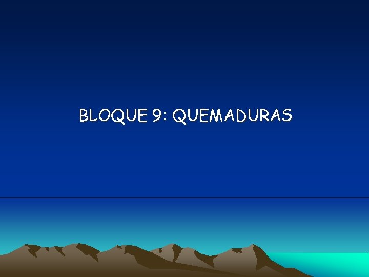 BLOQUE 9: QUEMADURAS 