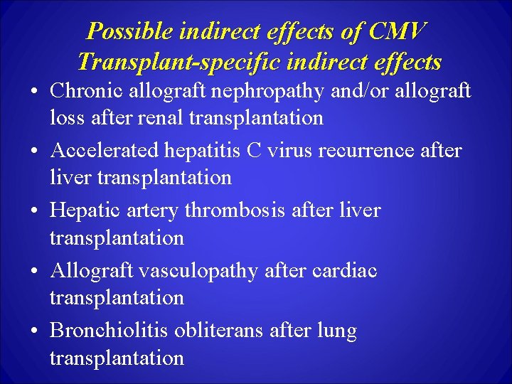 Possible indirect effects of CMV Transplant-specific indirect effects • Chronic allograft nephropathy and/or allograft