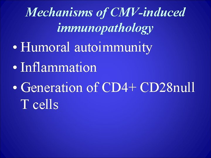 Mechanisms of CMV-induced immunopathology • Humoral autoimmunity • Inflammation • Generation of CD 4+