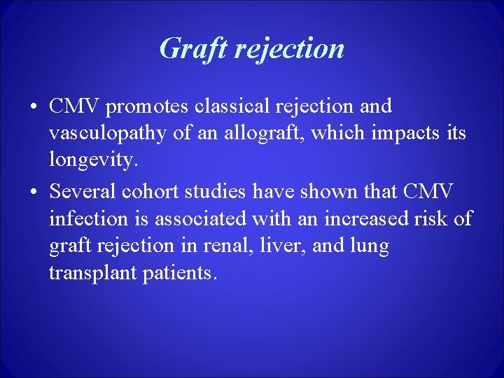 Graft rejection • CMV promotes classical rejection and vasculopathy of an allograft, which impacts