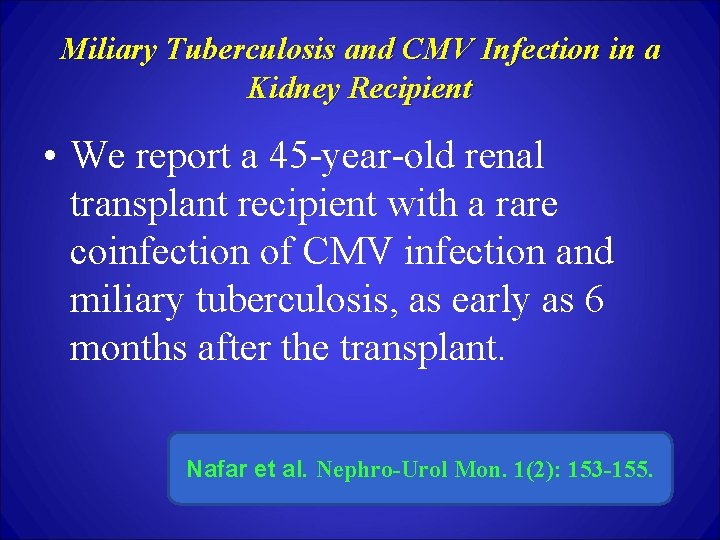 Miliary Tuberculosis and CMV Infection in a Kidney Recipient • We report a 45