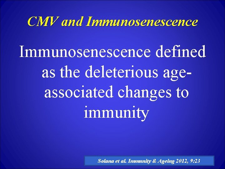 CMV and Immunosenescence defined as the deleterious ageassociated changes to immunity Solana et al.