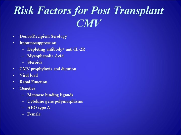 Risk Factors for Post Transplant CMV • • • Donor/Recipient Serology Immunosuppression – Depleting