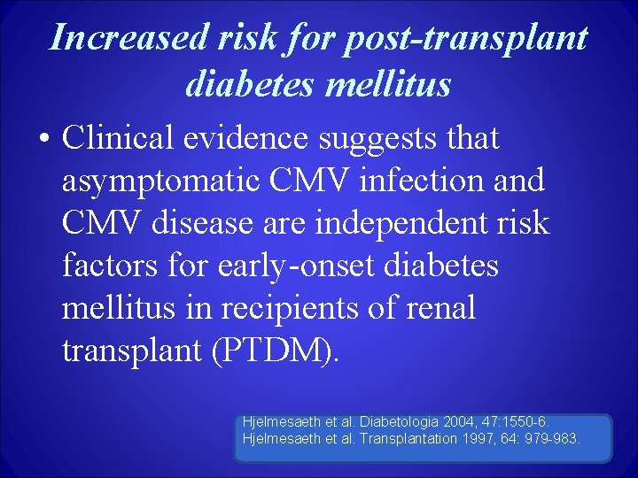 Increased risk for post-transplant diabetes mellitus • Clinical evidence suggests that asymptomatic CMV infection