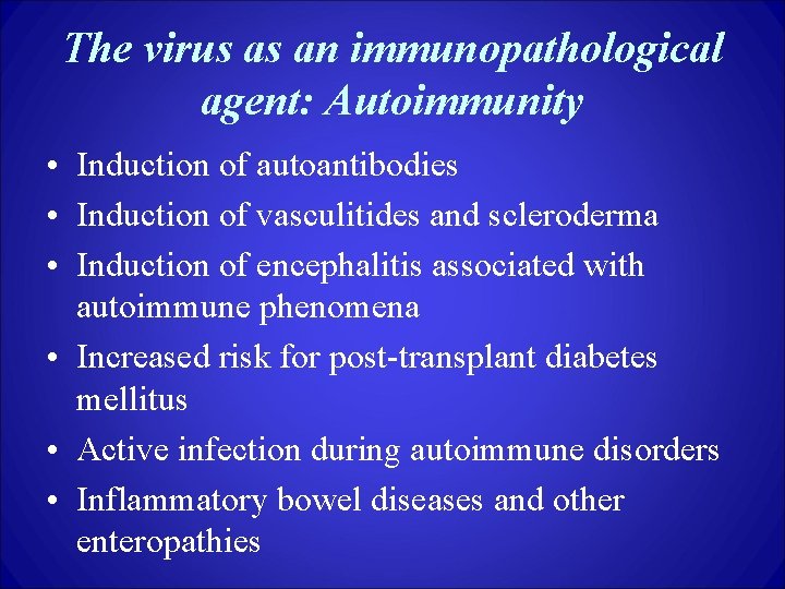 The virus as an immunopathological agent: Autoimmunity • Induction of autoantibodies • Induction of
