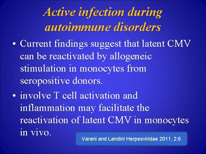 Active infection during autoimmune disorders • Current findings suggest that latent CMV can be
