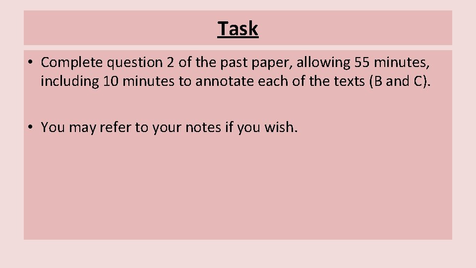Task • Complete question 2 of the past paper, allowing 55 minutes, including 10