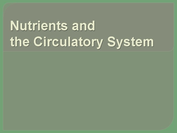Nutrients and the Circulatory System 