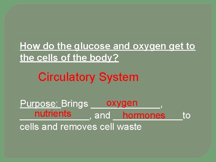 �How do the glucose and oxygen get to the cells of the body? Circulatory