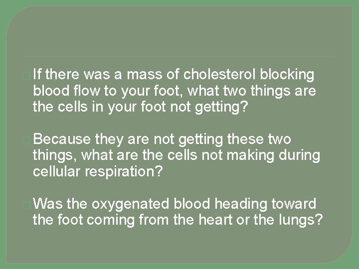 � If there was a mass of cholesterol blocking blood flow to your foot,
