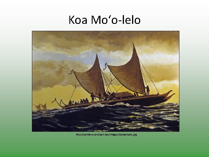 Koa Mo‘o-lelo http: //samlow. com/sail-nav/images/Canoe. Kane. jpg 