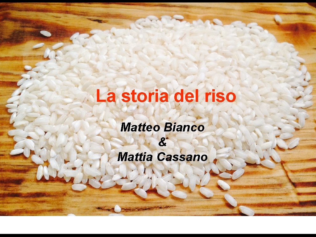 La storia del riso Matteo Bianco & Mattia Cassano 