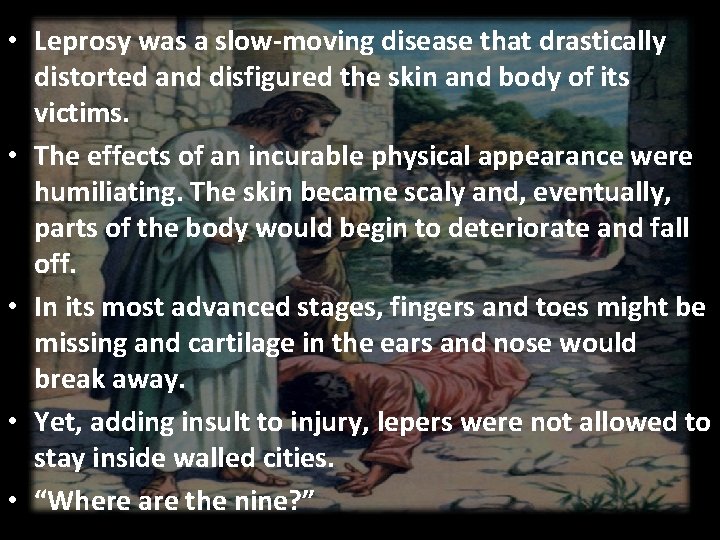  • Leprosy was a slow-moving disease that drastically distorted and disfigured the skin