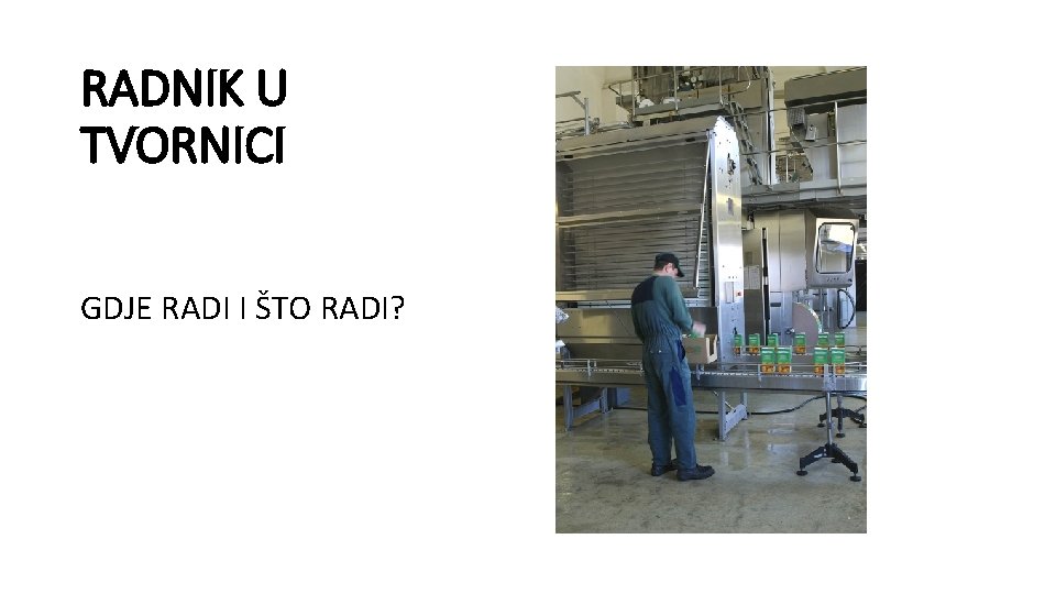 RADNIK U TVORNICI GDJE RADI I ŠTO RADI? 