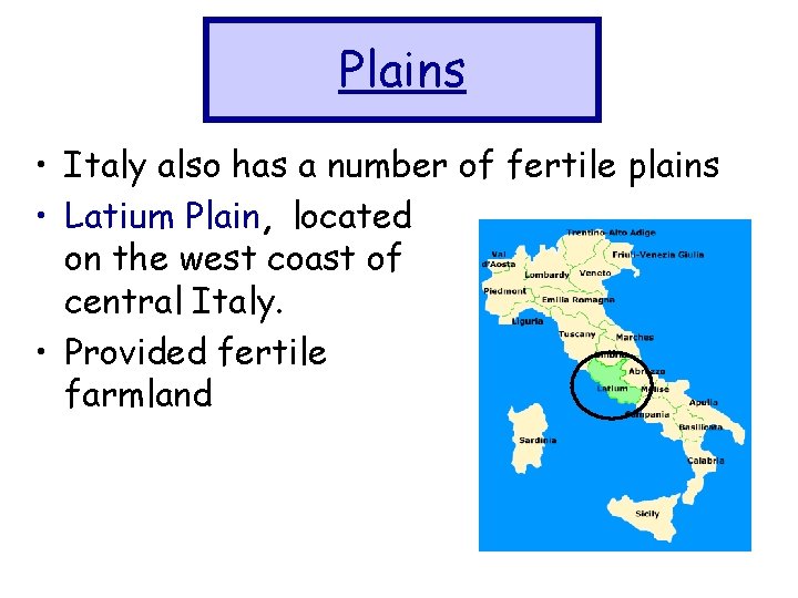 Plains • Italy also has a number of fertile plains • Latium Plain, located