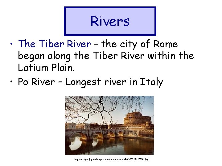 Rivers • The Tiber River – the city of Rome began along the Tiber