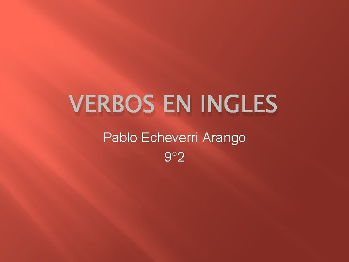 VERBOS EN INGLES Pablo Echeverri Arango 9° 2 