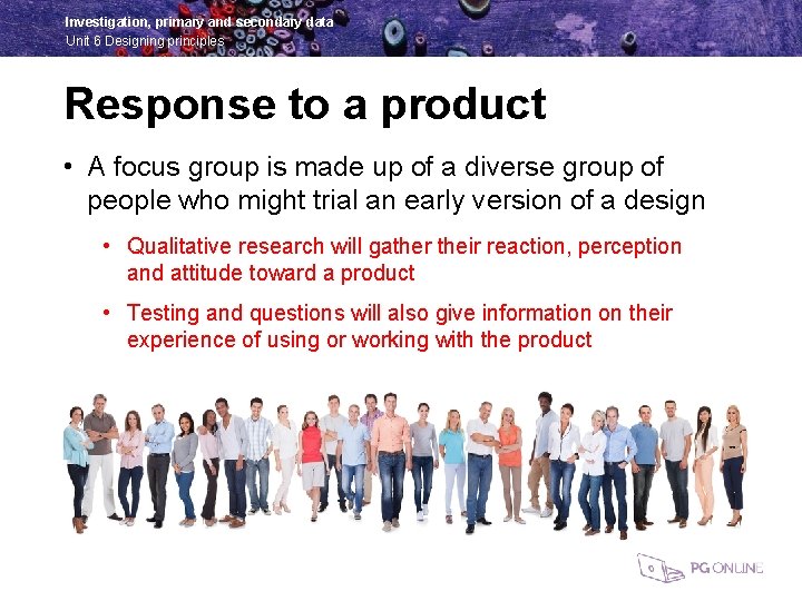 Investigation, primary and secondary data Unit 6 Designing principles Response to a product •