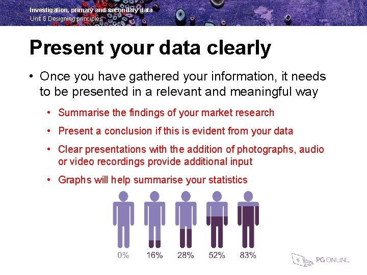 Investigation, primary and secondary data Unit 6 Designing principles Present your data clearly •