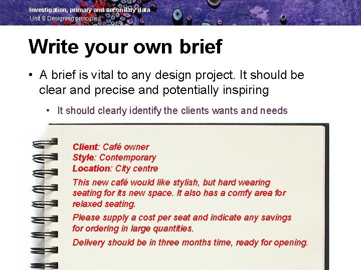 Investigation, primary and secondary data Unit 6 Designing principles Write your own brief •
