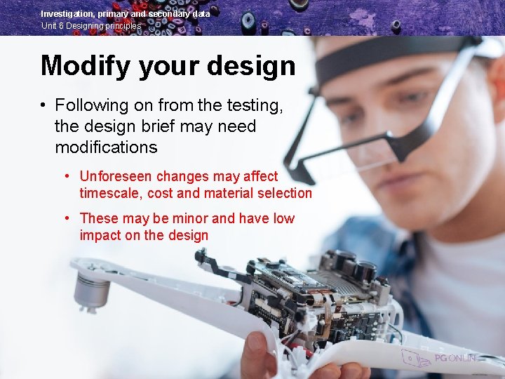Investigation, primary and secondary data Unit 6 Designing principles Modify your design • Following