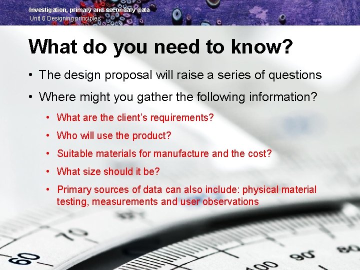 Investigation, primary and secondary data Unit 6 Designing principles What do you need to