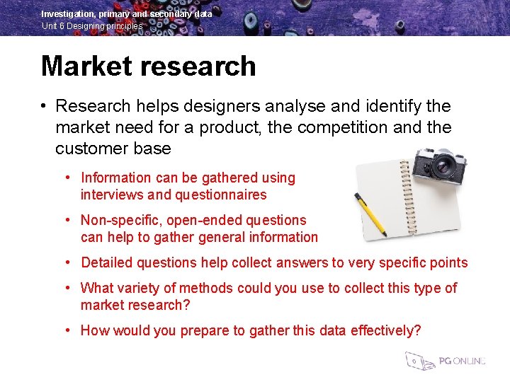 Investigation, primary and secondary data Unit 6 Designing principles Market research • Research helps