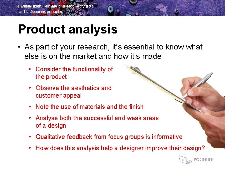 Investigation, primary and secondary data Unit 6 Designing principles Product analysis • As part