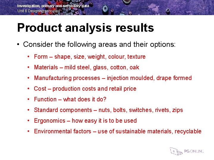 Investigation, primary and secondary data Unit 6 Designing principles Product analysis results • Consider