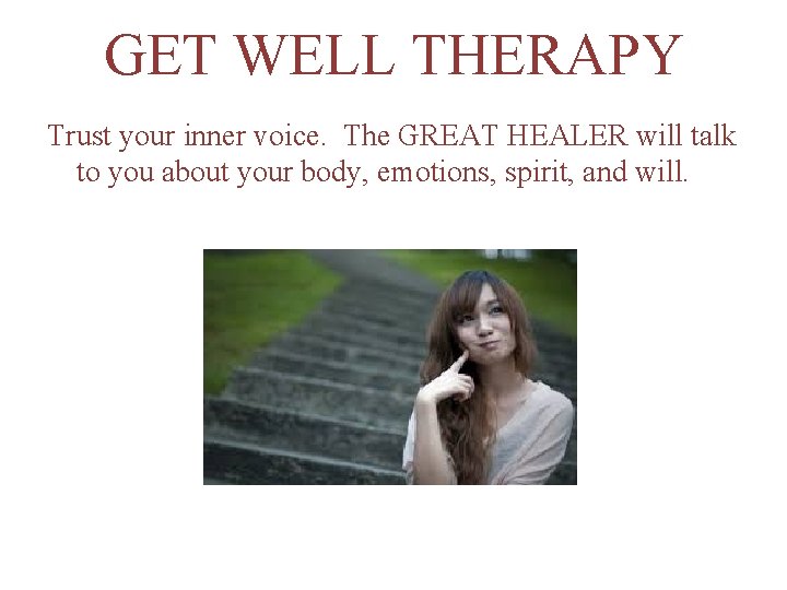 GET WELL THERAPY Trust your inner voice. The GREAT HEALER will talk to you