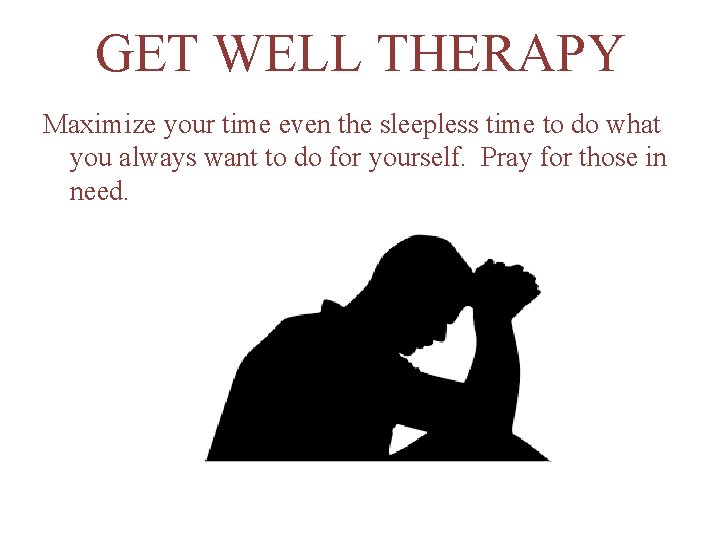 GET WELL THERAPY Maximize your time even the sleepless time to do what you