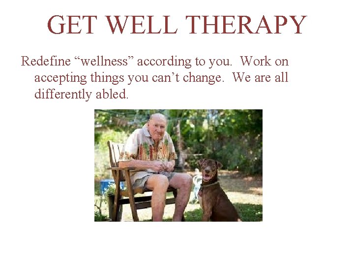 GET WELL THERAPY Redefine “wellness” according to you. Work on accepting things you can’t