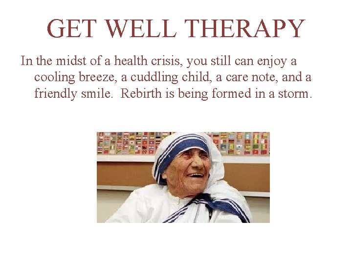 GET WELL THERAPY In the midst of a health crisis, you still can enjoy