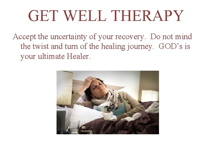 GET WELL THERAPY Accept the uncertainty of your recovery. Do not mind the twist