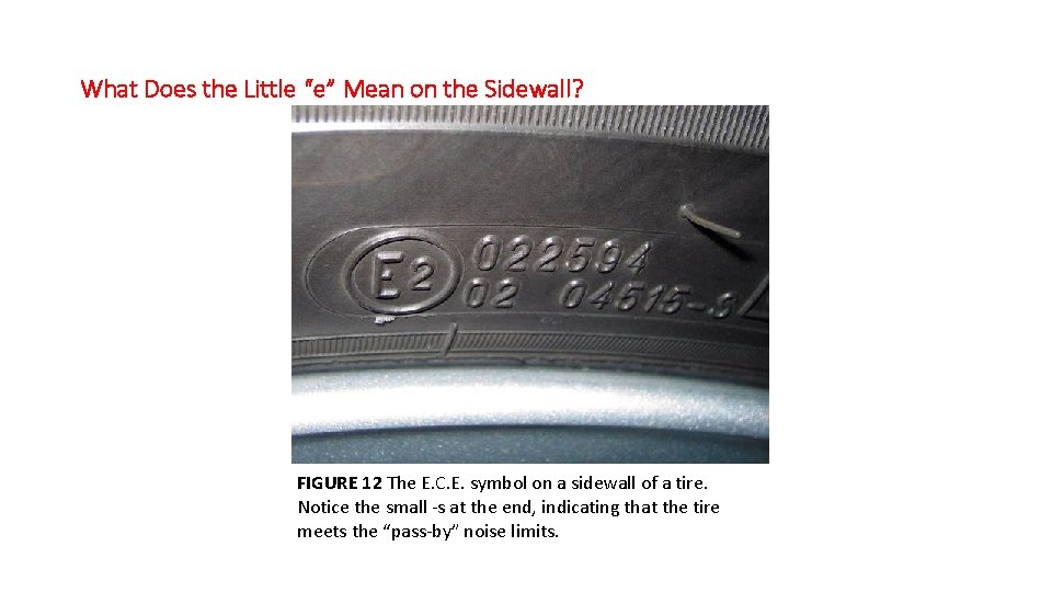 What Does the Little “e” Mean on the Sidewall? FIGURE 12 The E. C.