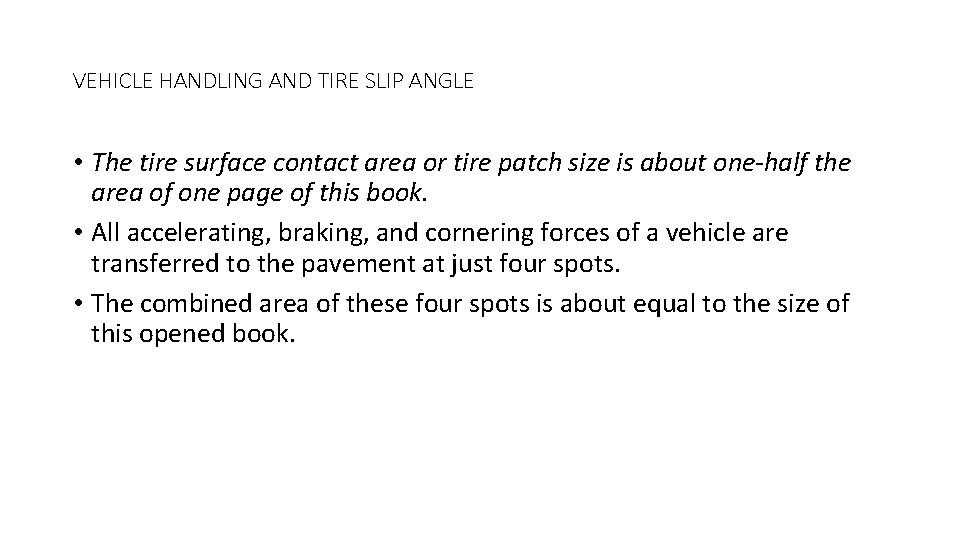 VEHICLE HANDLING AND TIRE SLIP ANGLE • The tire surface contact area or tire