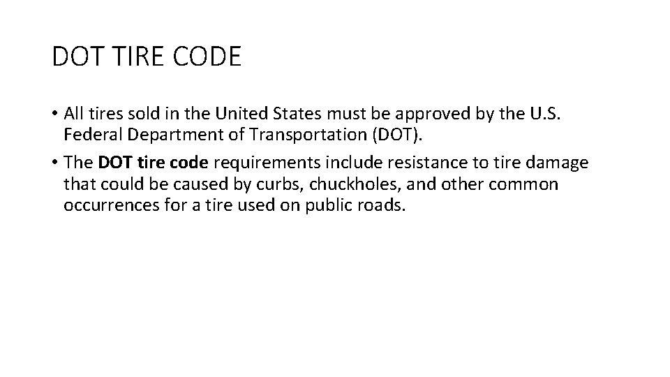 DOT TIRE CODE • All tires sold in the United States must be approved