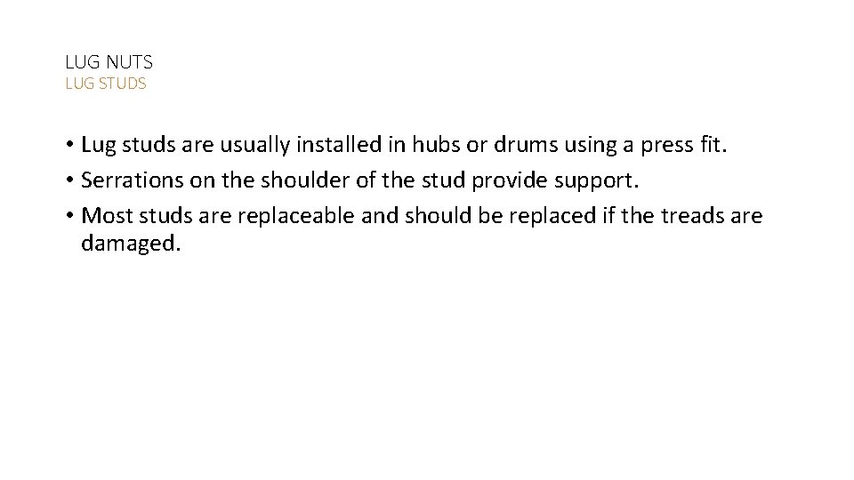 LUG NUTS LUG STUDS • Lug studs are usually installed in hubs or drums